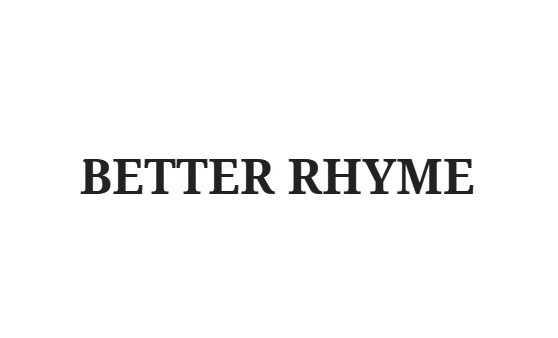 BETTER RHYME